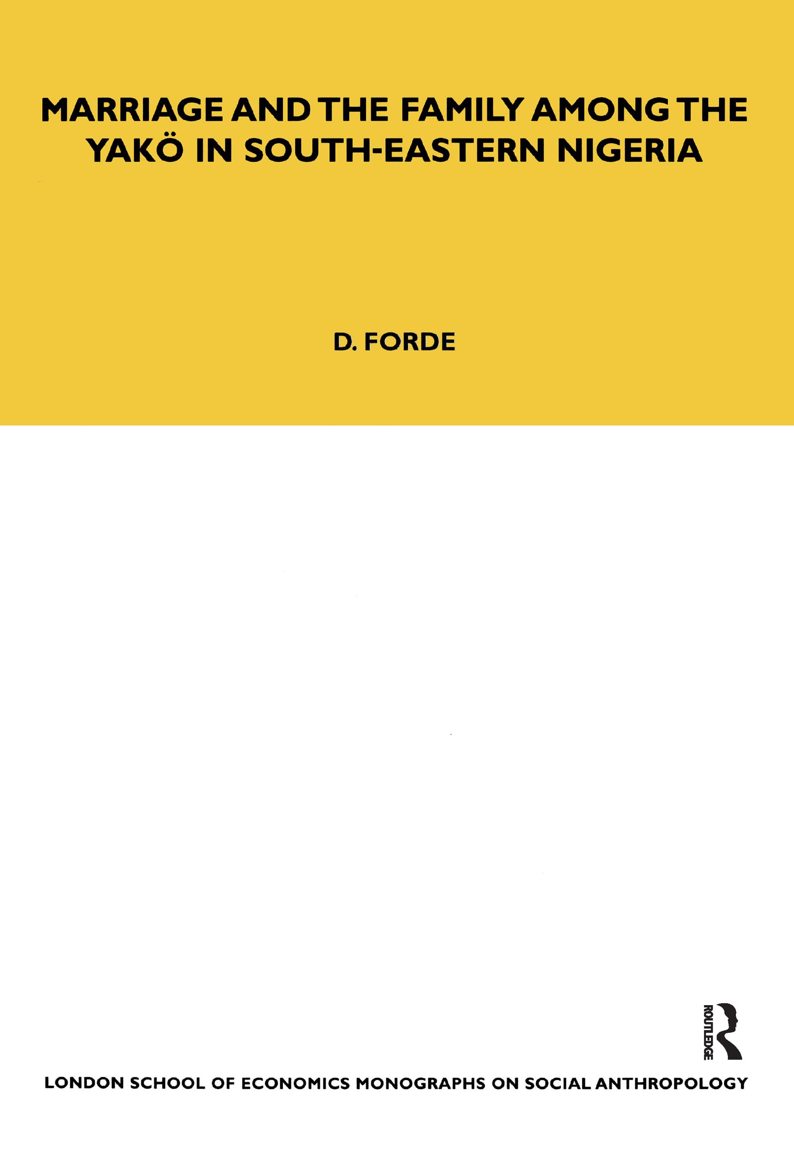 Marriage and the Family among the Yako in South-Eastern Nigeria (Lse Monographs on Social Anthropology)