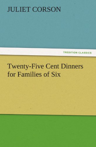 Twenty-Five Cent Dinners for Families of Six (TREDITION CLASSICS)