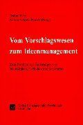 Vom Vorschlagswesen zum Ideenmanagement: Zum Problem der Änderungen von Mentalitäten, Verhalten und Strukturen