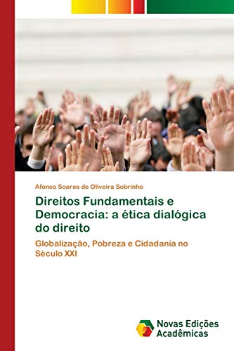 Direitos Fundamentais e Democracia: a ética dialógica do direito: Globalização, Pobreza e Cidadania no Século XXI