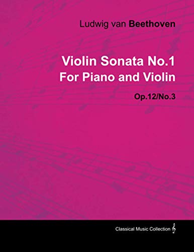 Violin Sonata - No. 1 - Op. 12/No. 3 - For Piano and Violin: With a Biography by Joseph Otten