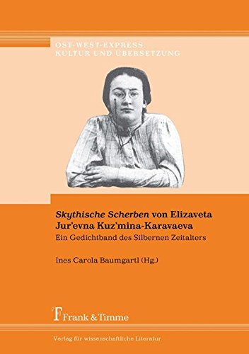 Skythische Scherben von Elizaveta Jur'evna Kuz'mina-Karavaeva: Ein Gedichtband des Silbernen Zeitalters. Originaltext und Übersetzung, mit ... (Ost-West-Express. Kultur und Übersetzung)