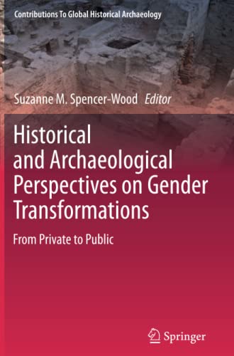 Historical and Archaeological Perspectives on Gender Transformations: From Private to Public (Contributions To Global Historical Archaeology)