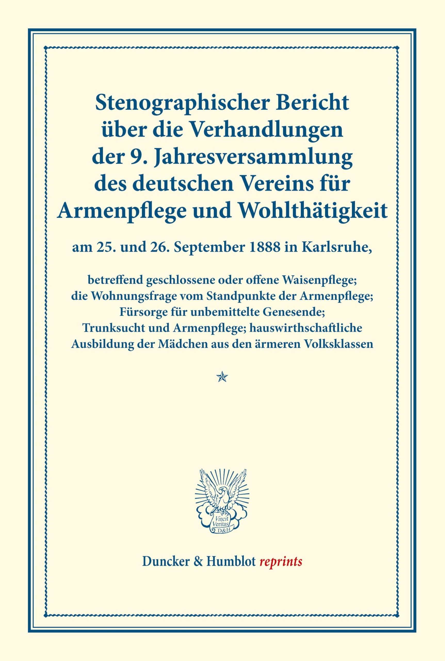 Stenographischer Bericht über die Verhandlungen der 9. Jahresversammlung: vom Standpunkte der Armenpflege; Fürsorge für unbemittelte Genesende; ... 7). (Duncker & Humblot reprints, Band 7)