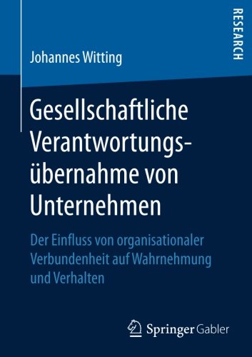 Gesellschaftliche Verantwortungsübernahme von Unternehmen: Der Einfluss von organisationaler Verbundenheit auf Wahrnehmung und Verhalten