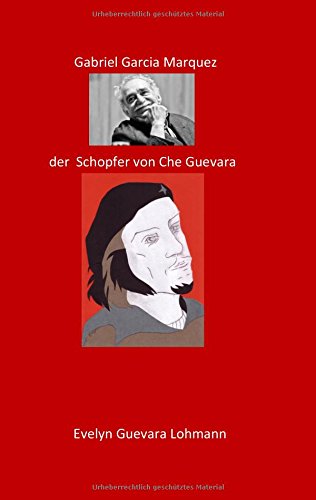 Gabriel Garcia Marquez, der Schöpfer von Che Guevara: Die Lüge Che Guevara