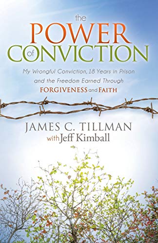 Power of Conviction: My Wrongful Conviction 18 Years in Prison and the Freedom Earned Through Forgiveness and Faith (Morgan James Faith)