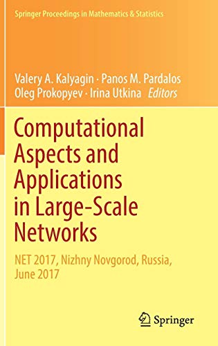 Computational Aspects and Applications in Large-Scale Networks: NET 2017, Nizhny Novgorod, Russia, June 2017 (Springer Proceedings in Mathematics & Statistics, Band 247)