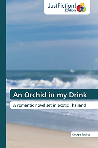 An Orchid in my Drink: A romantic novel set in exotic Thailand
