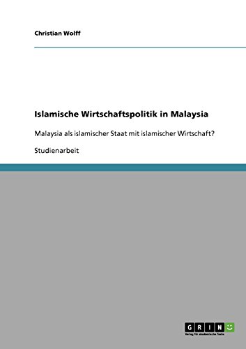 Islamische Wirtschaftspolitik in Malaysia: Malaysia als islamischer Staat mit islamischer Wirtschaft?
