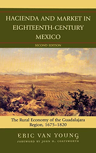 Hacienda and Market in Eighteenth-Century Mexico: The Rural Economy of the Guadalajara Region, 1675-1820, 25th Anniversary Edition (Latin American Silhouettes)