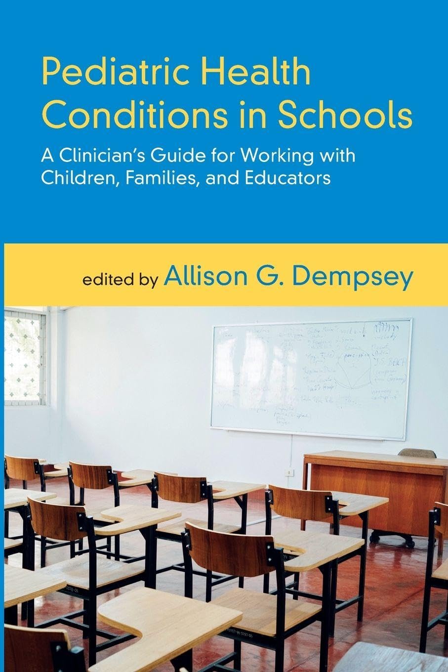 Pediatric Health Conditions in Schools: A Clinician's Guide for Working with Children, Families, and Educators