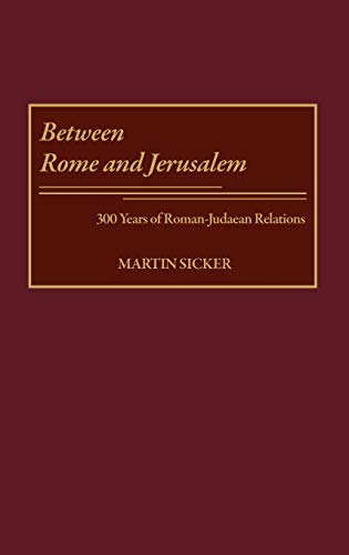 Between Rome and Jerusalem: 300 Years of Roman-Judaean Relations