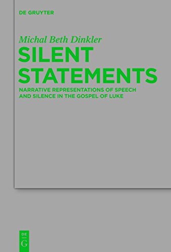 Silent Statements: Narrative Representations of Speech and Silence in the Gospel of Luke (Beihefte zur Zeitschrift für die neutestamentliche Wissenschaft, Band 191)