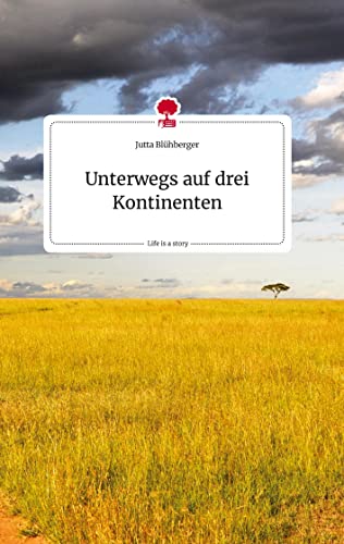 Unterwegs auf drei Kontinenten. Life is a Story - story.one
