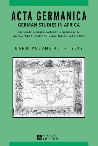 ACTA GERMANICA: GERMAN STUDIES IN AFRICA- Jahrbuch des Germanistenverbandes im südlichen Afrika- Journal of the Association for German Studies in Southern Africa- Band/Volume 40/2012
