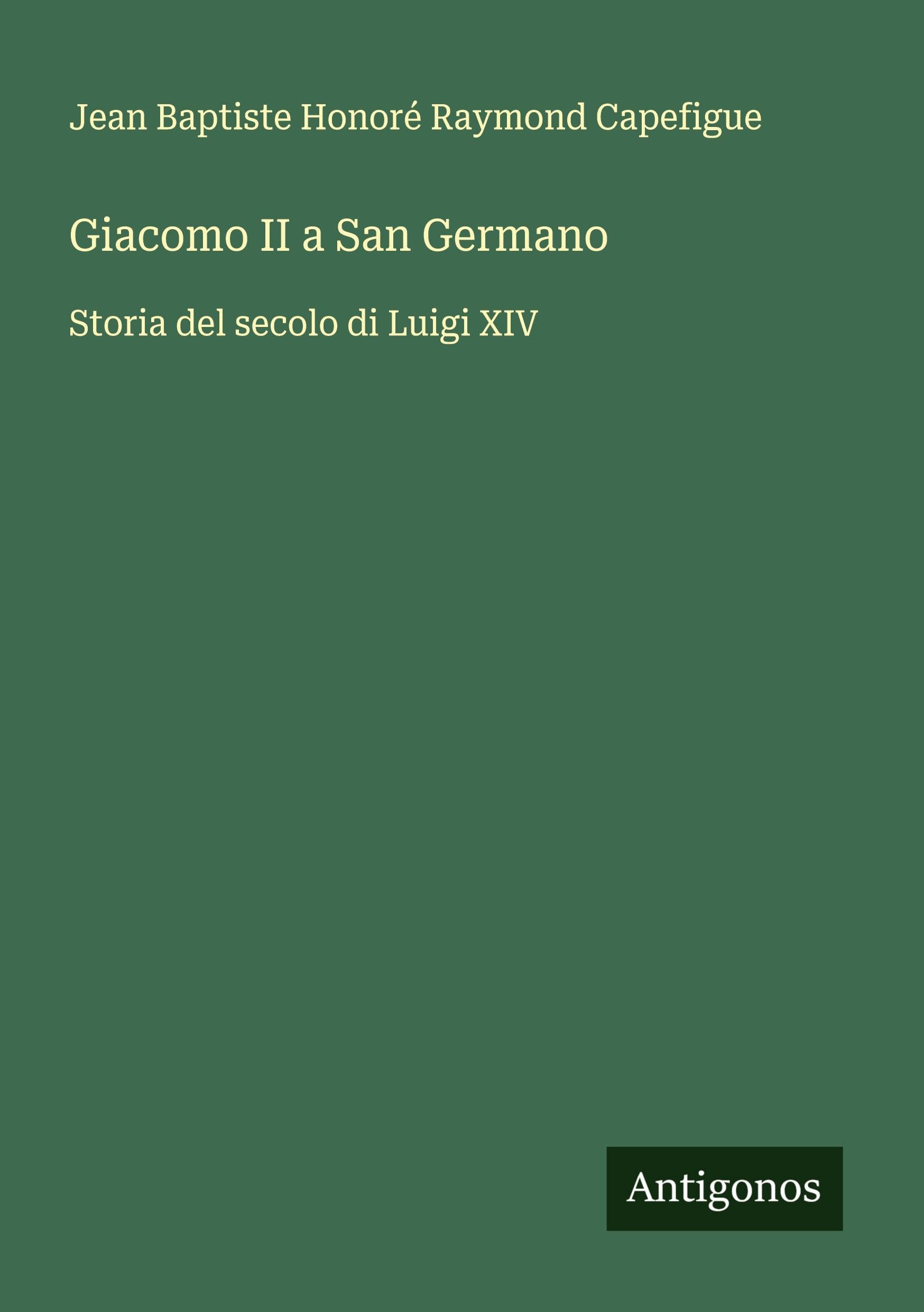 Giacomo II a San Germano: Storia del secolo di Luigi XIV