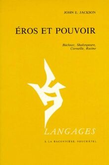 Eros et pouvoir : Büchner, Shakespeare, Corneille, Racine