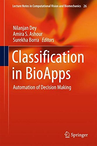 Classification in BioApps: Automation of Decision Making (Lecture Notes in Computational Vision and Biomechanics, Band 26)