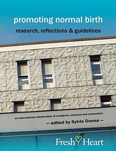 Sylvie Donna Promoting Normal Birth, Research, Reflections & Guidelines (American Edition) (Fresh Heart Books For Better Birth)