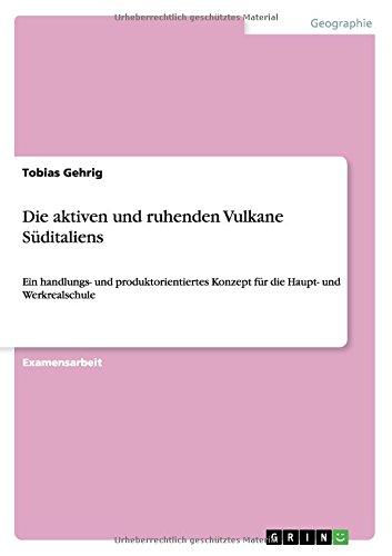 Die aktiven und ruhenden Vulkane Süditaliens: Ein handlungs- und produktorientiertes Konzept für die Haupt- und Werkrealschule