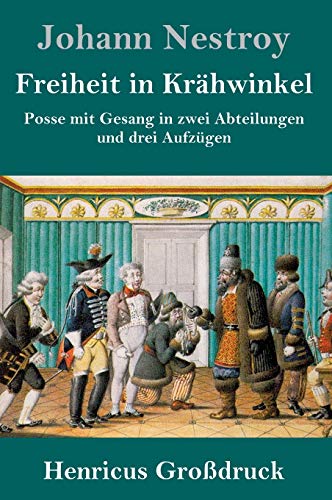 Freiheit in Krähwinkel (Großdruck): Posse mit Gesang in zwei Abteilungen und drei Aufzügen