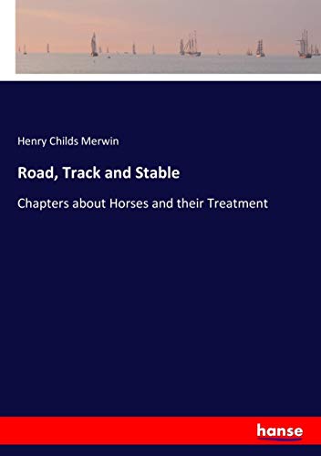Road, Track and Stable: Chapters about Horses and their Treatment