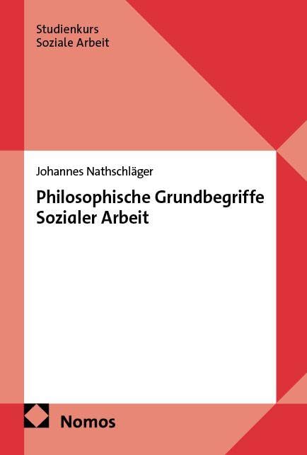 Nathschläger, Johannes: Philosophische Grundbegriffe Sozialer Arbeit