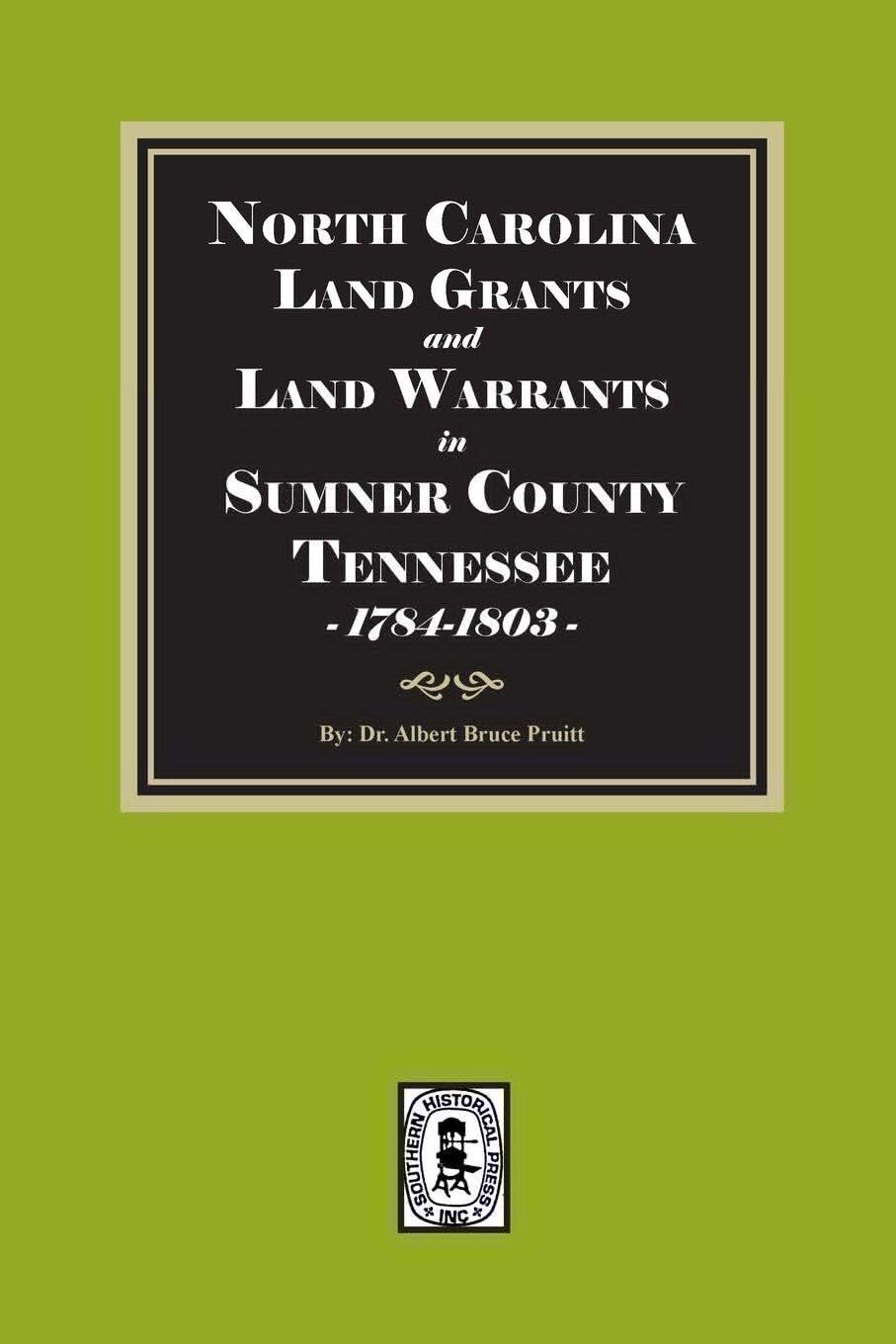 North Carolina Land Grants and Land Warrants in Sumner County Tennessee, 1784-1803