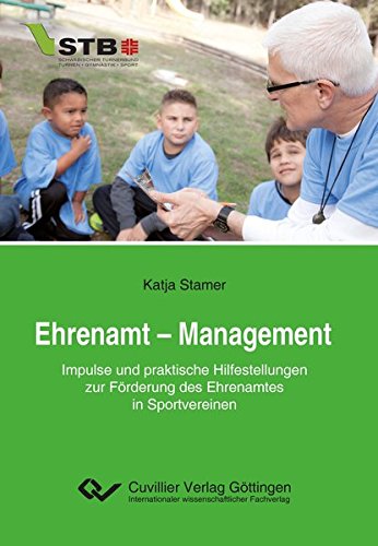 Ehrenamt – Management: Impulse und praktische Hilfestellungen zur Förderung des Ehrenamtes in Sportvereinen