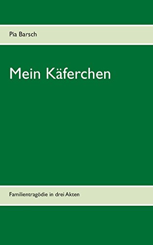 Mein Käferchen: Familientragödie in drei Akten