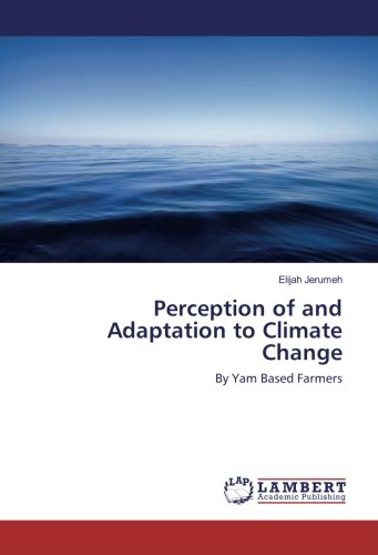 Perception of and Adaptation to Climate Change: By Yam Based Farmers
