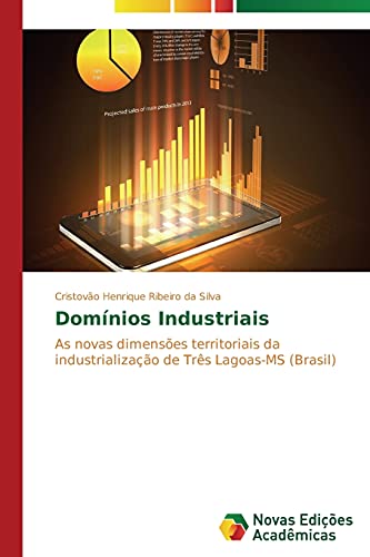 Domínios Industriais: As novas dimensões territoriais da industrialização de Três Lagoas-MS (Brasil)