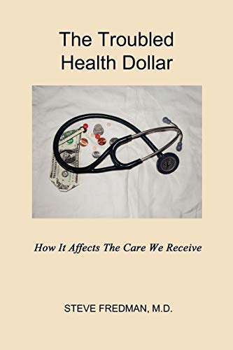 The Troubled Health Dollar: How it Affects the Care That We Receive