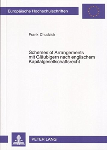 Schemes of Arrangements mit Gläubigern nach englischem Kapitalgesellschaftsrecht: Eine rechtsvergleichende Studie (Europäische Hochschulschriften - Reihe II)