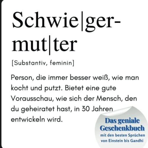 Schwiegermutter: Das geniale Geschenkbuch mit den besten Sprüchen von Einstein bis Gandhi. Ein perfektes Geschenk zum Geburtstag