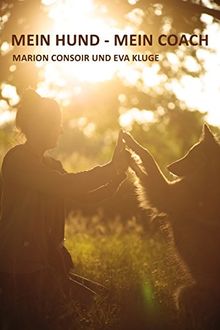 Mein Hund - Mein Coach: Persönlichkeitsentwicklung mit dem Hund