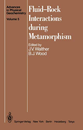 Fluid-Rock Interactions during Metamorphism (Advances in Physical Geochemistry, 5, Band 5)