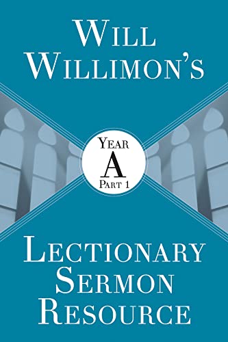 Will Willimon's Lectionary Sermon Resource: Year A Part 1