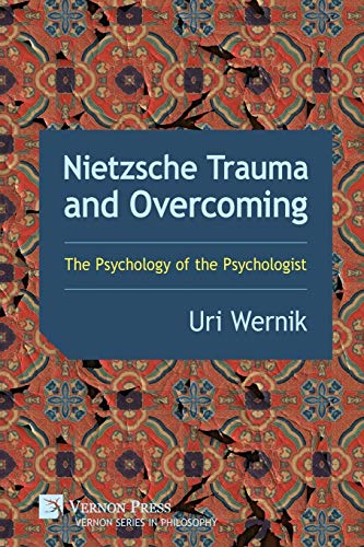 Nietzsche Trauma and Overcoming: The Psychology of the Psychologist (Philosophy)