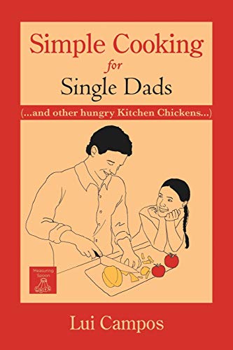 Simple Cooking for Single Dads: ( . . . And Other Hungry Kitchen Chickens . . . )