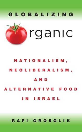 Globalizing Organic: Nationalism, Neoliberalism, and Alternative Food in Israel
