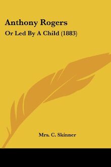 Anthony Rogers: Or Led By A Child (1883)