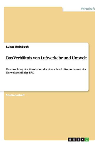 Das Verhältnis von Luftverkehr und Umwelt: Untersuchung der Korrelation des deutschen Luftverkehrs mit der Umweltpolitik der BRD