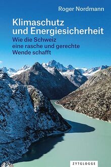 Klimaschutz und Energiesicherheit: Wie die Schweiz eine rasche und gerechte Wende schafft