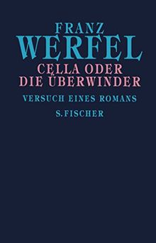 Cella oder Die Überwinder: Versuch eines Romans (Franz Werfel, Gesammelte Werke in Einzelbänden)