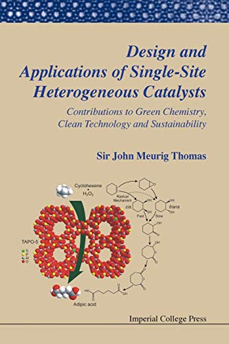 John Meurig Thomas Design And Applications Of Single-Site Heterogeneous Catalysts, Contributions To Green Chemistry, Clean Technology And Sustainability