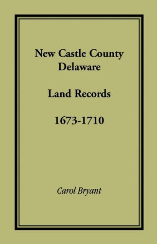 New Castle County, Delaware Land Records, 1673-1710