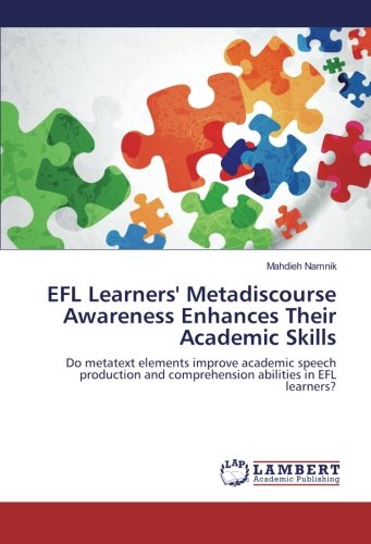 EFL Learners' Metadiscourse Awareness Enhances Their Academic Skills: Do metatext elements improve academic speech production and comprehension abilities in EFL learners?