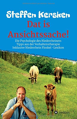 Dat is Ansichtssache!: Über die Psychologie des Niederrheiners - Tipps aus der Verhaltenstherapie - Inklusive Niederrhein Floskel - Lexikon